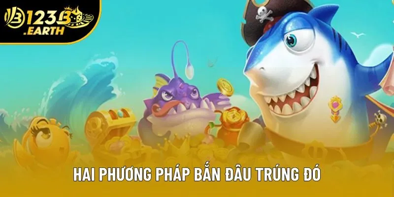 Hai phương pháp bắn đâu trúng đó Hai phương pháp bắn đâu trúng đó