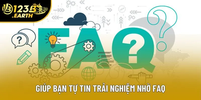 Giúp bạn tự tin trải nghiệm nhờ FAQ