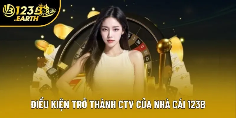 Điều kiện trở thành CTV của nhà cái 123B