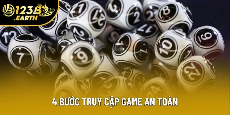 4 bước truy cập game an toàn 4 bước truy cập game an toàn