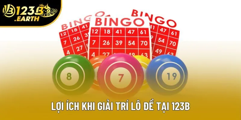 Lợi ích khi giải trí lô đề tại 123B Lợi ích khi giải trí lô đề tại 123B