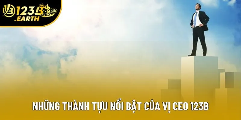 Những thành tựu nổi bật của vị CEO 123B Những thành tựu nổi bật của vị CEO 123B