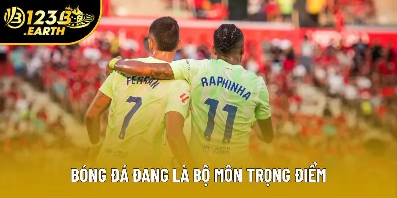 Bóng đá đang là bộ môn trọng điểm