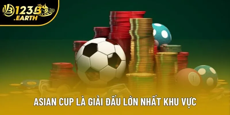 Asian Cup là giải đấu lớn nhất khu vực Asian Cup là giải đấu lớn nhất khu vực