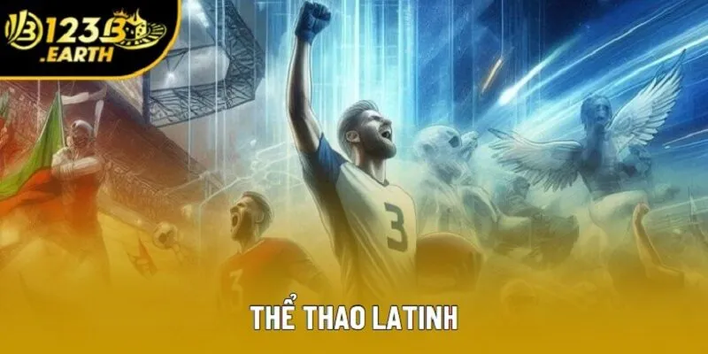 Thể Thao Latinh | Tổng Hợp Thông Tin Những Dạng Chơi Thông Dụng 2025